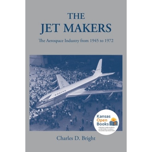 (영문도서) The Jet Makers: The Aerospace Industry from 1945 to 1972 Paperback, University Press of Kansas, English, 9780700631407