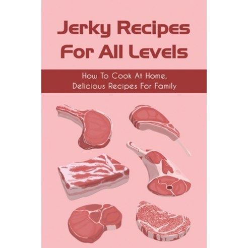 (영문도서) Jerky Recipes For All Levels: How To Cook At Home Delicious Recipes For Family: Lamb Jerky R... Paperback, Independently Published, English, 9798527150667