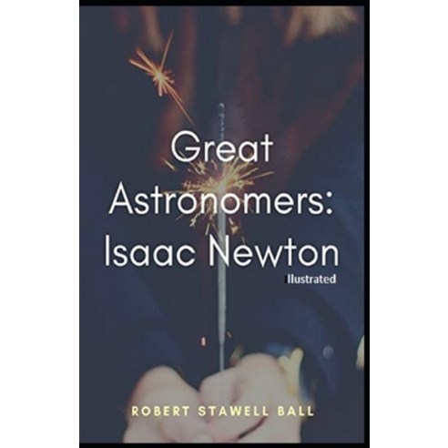 Great Astronomers Isaac Newton Illustrated Paperback, Independently Published, English, 9798747836709