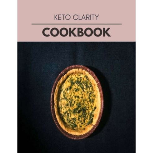 Keto Clarity Cookbook: Two Weekly Meal Plans Quick and Easy Recipes to Stay Healthy and Lose Weight Paperback, Independently Published, English, 9798704460763