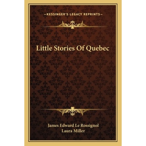 Little Stories Of Quebec Paperback, Kessinger Publishing
