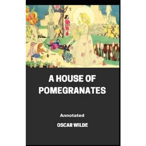 A House of Pomegranates Annotated Paperback, Independently Published, English, 9798703140888