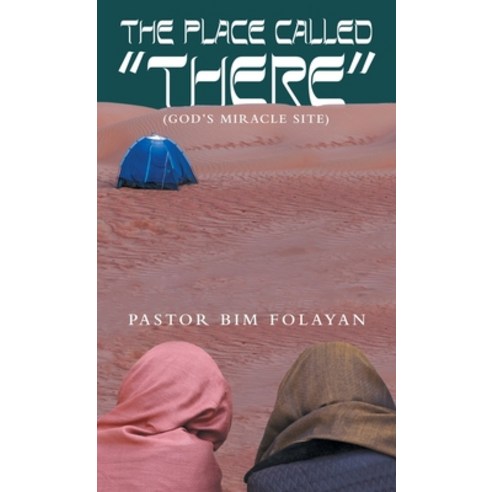 (영문도서) The Place Called "There": (God''s miracle site) Hardcover, WestBow Press, English, 9798385014118
