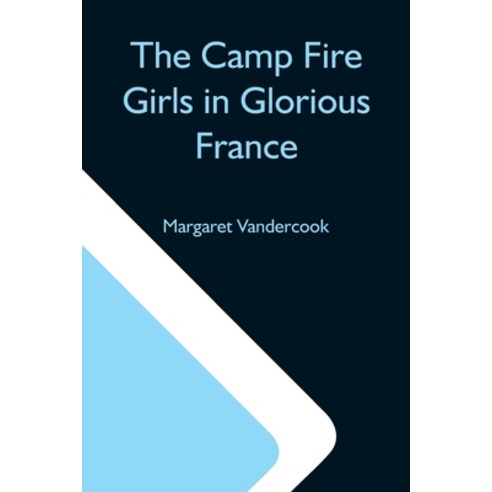 (영문도서) The Camp Fire Girls In Glorious France Paperback, Alpha Edition, English, 9789354597763