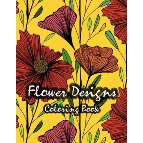Flower Designs Coloring Book: Stress Relieving Relaxation amd Fun Paperback, Independently Published