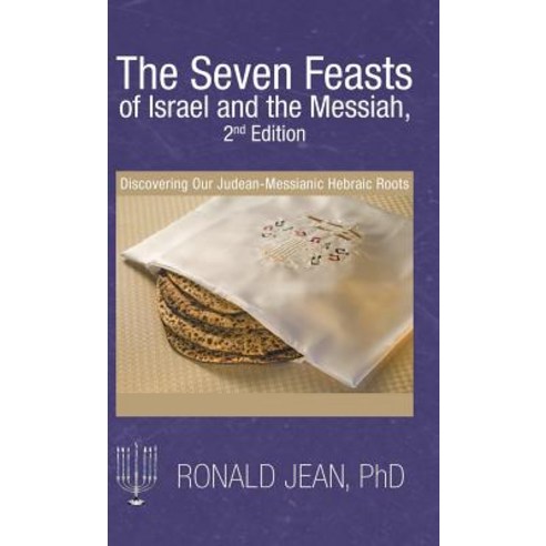 The Seven Feasts of Israel and the Messiah 2Nd Edition: Discovering Our Judean-Messianic Hebraic Roots Hardcover, WestBow Press, English, 9781973654728