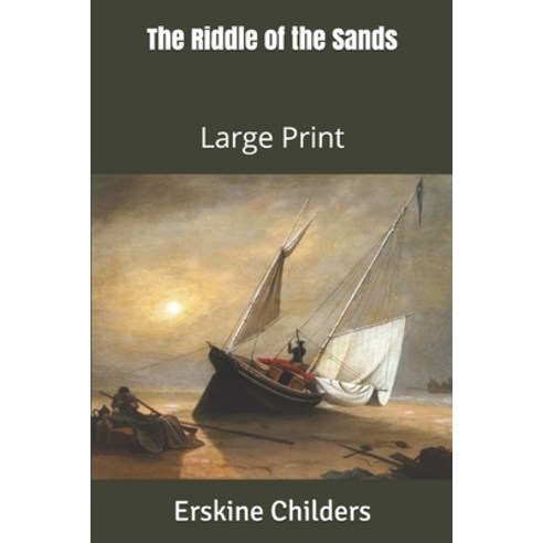 The Riddle of the Sands: Large Print Paperback, Independently Published, English, 9781653320868