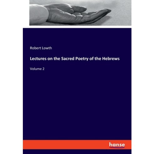Lectures on the Sacred Poetry of the Hebrews: Volume 2 Paperback, Hansebooks