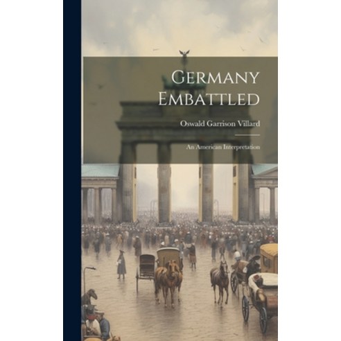(영문도서) Germany Embattled: An American Interpretation Hardcover, Legare Street Press, English, 9781020671715