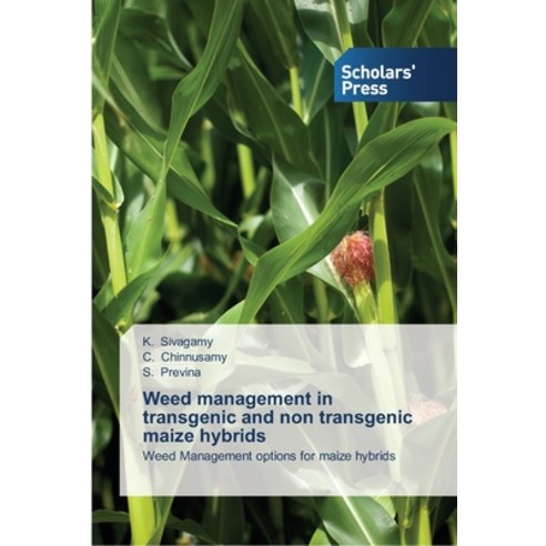 Weed management in transgenic and non transgenic maize hybrids Paperback, Scholars'' Press, English, 9783639700909