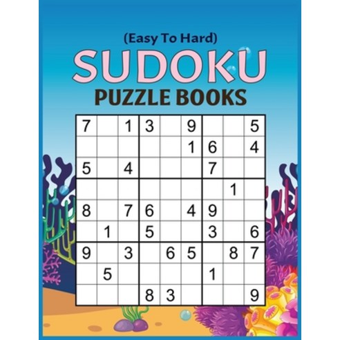 Sudoku Puzzle Books: Easy To Hard Sudoku Puzzles Book For Senior and Four Puzzle Per Pages with Inc... Paperback, Independently Published