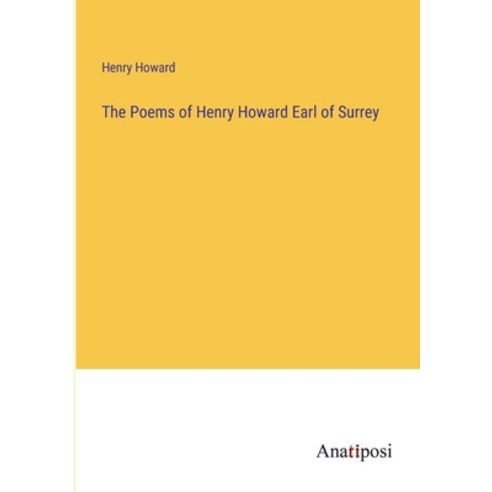 (영문도서) The Poems of Henry Howard Earl of Surrey Paperback, Anatiposi Verlag, English, 9783382160968