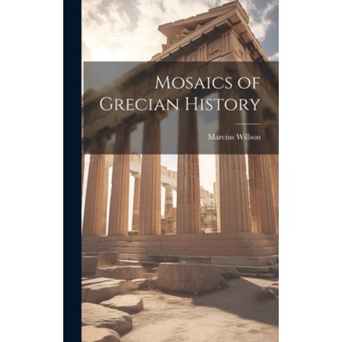 (영문도서) Mosaics of Grecian History Hardcover, Legare Street Press, English, 9781019615447