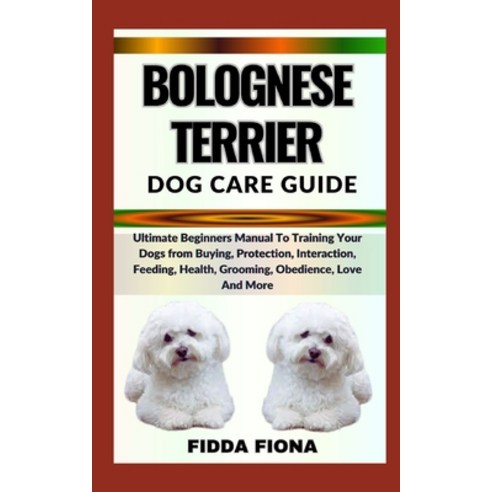 (영문도서) Bolognese Terrier Dog Care Guide: Ultimate Beginners Manual To Training Your Dogs from Buying... Paperback, Independently Published, English, 9798859848256