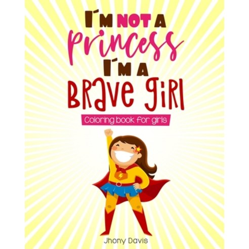 I´m not a princess I´m a brave girl: Coloring book for girls Paperback, Independently Published