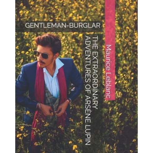 The Extraordinary Adventures of Arsène Lupin: Gentleman-Burglar Paperback, Independently Published, English, 9798713881443