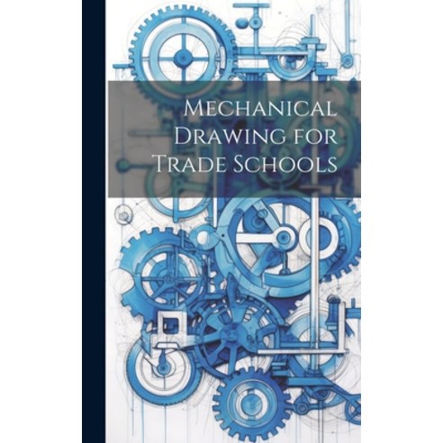 (영문도서) Mechanical Drawing for Trade Schools Hardcover, Legare Street Press, English, 9781020665035