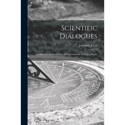 (영문도서) Scientific Dialogues; Intended for the Instruction & Entertainment of Young People Paperback, Legare Street Press, English, 9781015061132