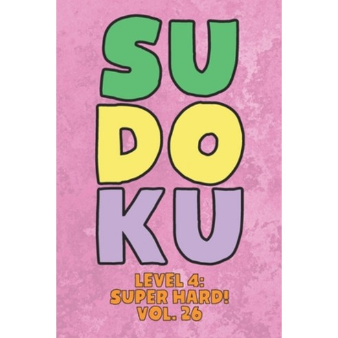 Sudoku Level 4: Super Hard! Vol. 26: Play 9x9 Grid Sudoku Super Hard Level 4 Volume 1-40 Play Them A... Paperback, Independently Published, English, 9798576722686