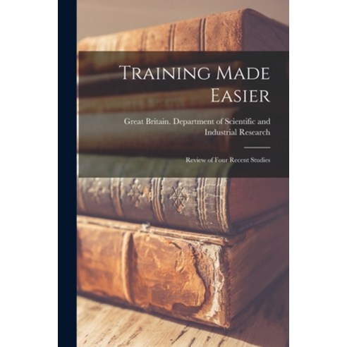 (영문도서) Training Made Easier: Review of Four Recent Studies Paperback, Hassell Street Press, English, 9781014257864
