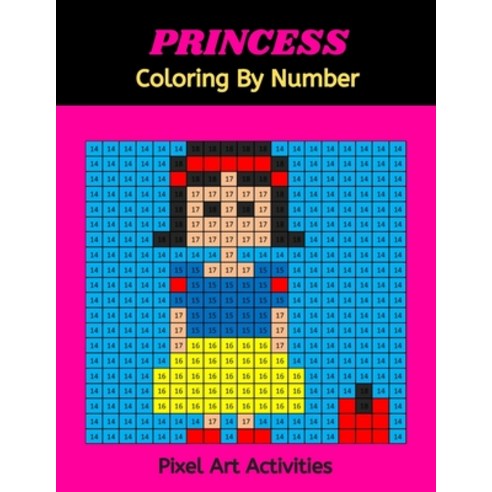 PRINCESS Coloring By Number: Pixel Art Activities: Brain Games - Pixel Pictures to Color by Squares Paperback, Independently Published