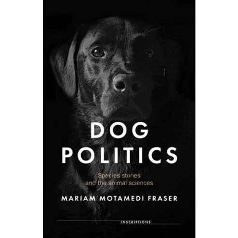 (영문도서) Dog Politics: Species Stories and the Animal Sciences Hardcover, Manchester University Press, English, 9781526174802