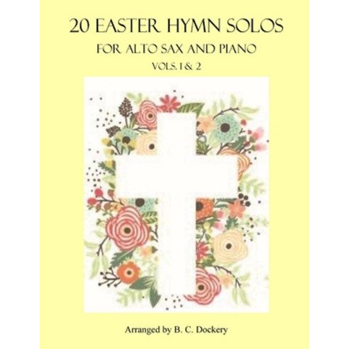 (영문도서) 20 Easter Hymn Solos for Alto Sax and Piano: Vols. 1 & 2 Paperback, Independently Published, English, 9798375767666