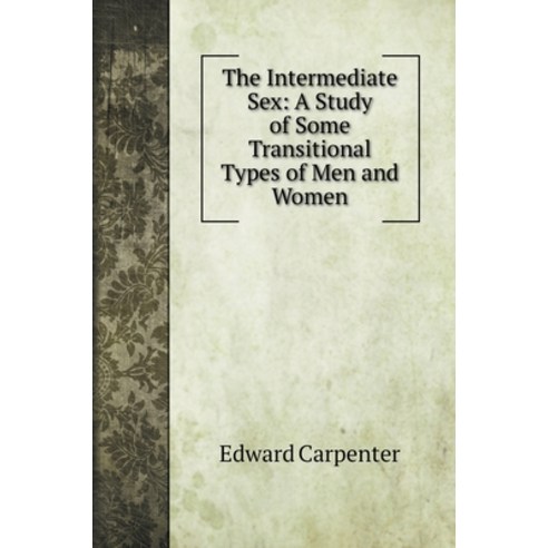 (영문도서) The Intermediate Sex: A Study of Some Transitional Types of Men and Women Hardcover, Book on Demand Ltd., English, 9785519723282