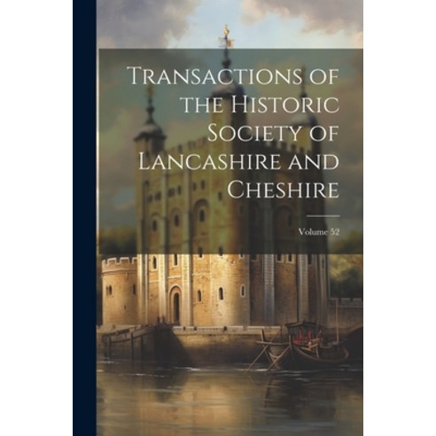 (영문도서) Transactions of the Historic Society of Lancashire and Cheshire; Volume 52 Paperback, Legare Street Press, English, 9781021662323