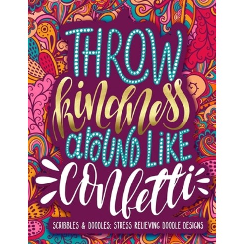 Scribbles & Doodles Stress Relieving Doodle Designs Throw kindness Around Like Conletti Paperback, Independently Published