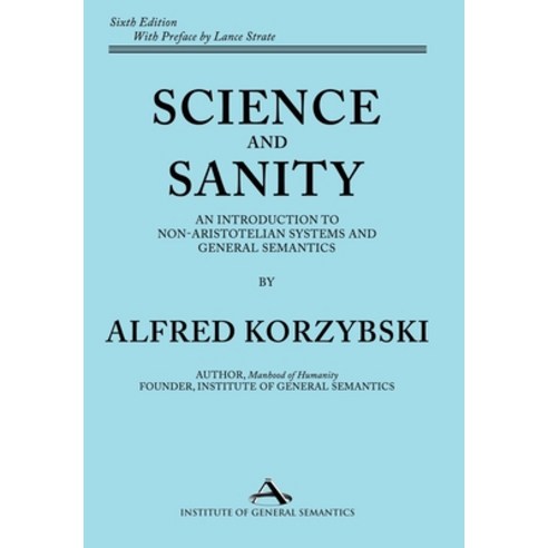 (영문도서) Science and Sanity: An Introduction to Non-Aristotelian Systems and General Semantics Sixth E... Hardcover, Institute of General Semantics, English, 9781970164220