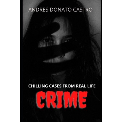 Crime: Chilling Cases from Real Life Paperback, Independently Published