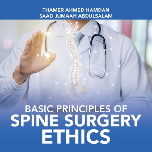 Basic Principles of Spine Surgery Ethics Paperback, Authorhouse UK
