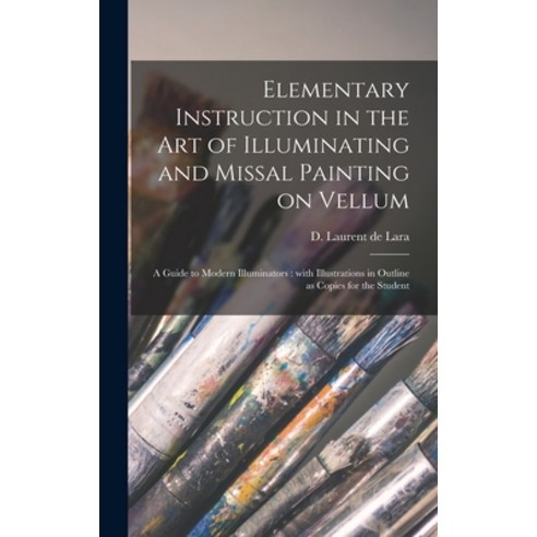 (영문도서) Elementary Instruction in the Art of Illuminating and Missal Painting on Vellum: a Guide to M... Hardcover, Legare Street Press, English, 9781015376076