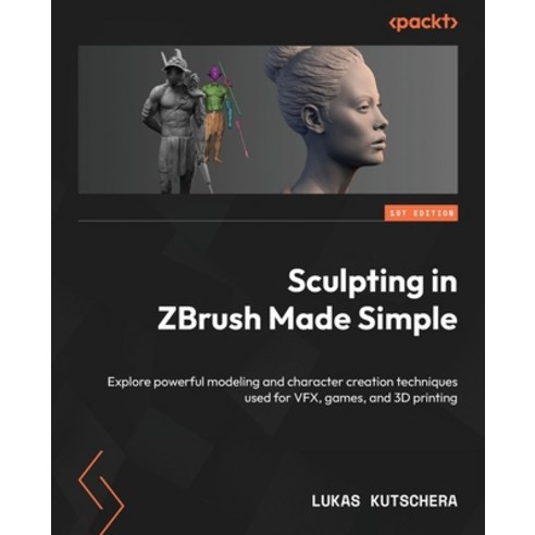 (영문도서) Sculpting in ZBrush Made Simple: Explore powerful modeling and character creation techniques ... Paperback, Packt Publishing, English, 9781803235769