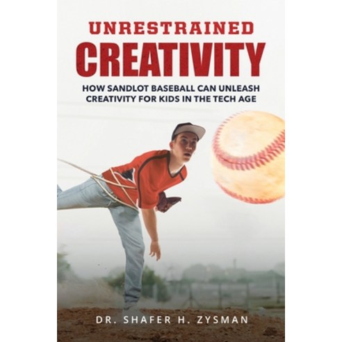 (영문도서) Unrestrained Creativity: How Sandlot Baseball Can Unleash Creativity For Kids In The Tech Age Paperback, Ingramspark, English, 9781088264898