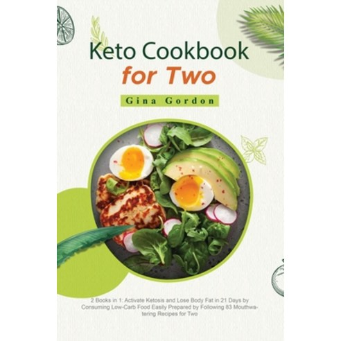 Keto Cookbook for Two: 2 Books in 1: Activate Ketosis and Lose Body Fat in 21 Days by Consuming Low-... Paperback, Gina Gordon, English, 9781802001679