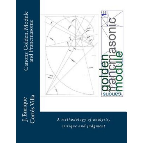 (영문도서) Canons: Golden Module and Francmasonic.: A methodology of analysis and judgment. Paperback, Createspace Independent Pub..., English, 9781512116021