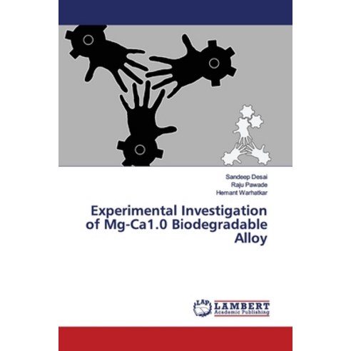Experimental Investigation of Mg-Ca1.0 Biodegradable Alloy Paperback, LAP Lambert Academic Publis...