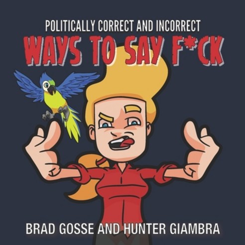 (영문도서) Politically Correct and Incorrect Ways To Fay F*CK Paperback, Independently Published, English, 9798461627775