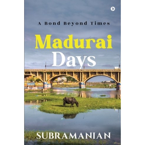 (영문도서) Madurai Days: A Bond Beyond Times Paperback, Notion Press, English, 9781685096045