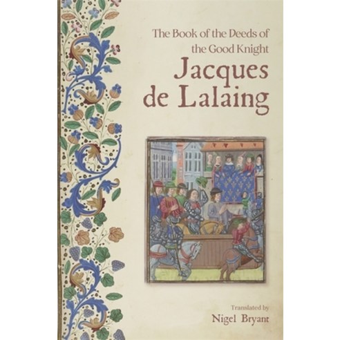 (영문도서) The Book of the Deeds of the Good Knight Jacques de Lalaing Paperback, Boydell Press, English, 9781783276516