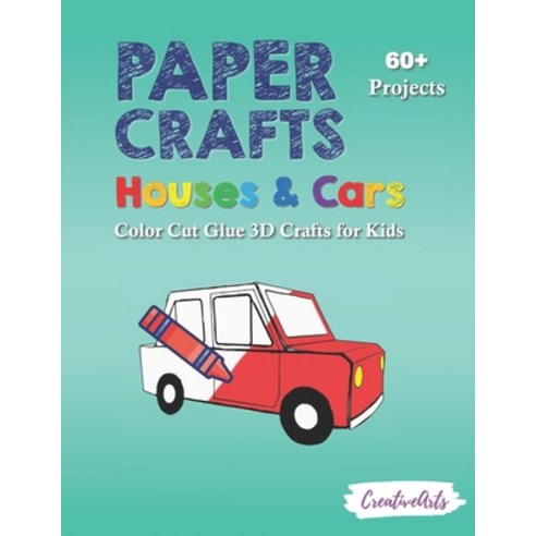 Paper Crafts Houses & Cars: Color Cut Glue 3D Crafts for Kids With 60+ Projects For Creative Play Paperback, Independently Published, English, 9798728931515
