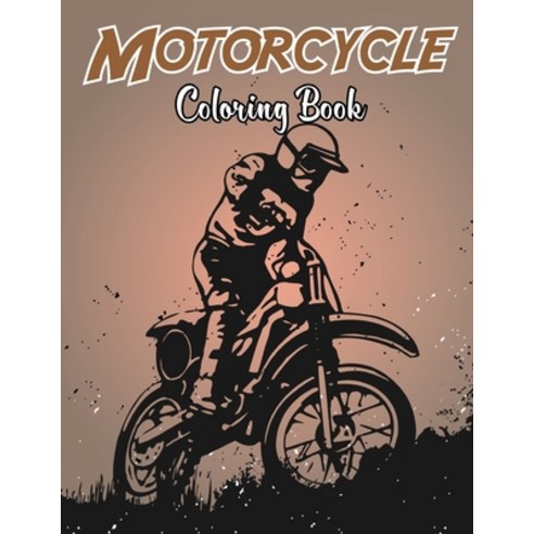 Motorcycle Coloring Book: An Motorcycle Coloring Book For Kids Teens & Adult With 30 Awsome And Un... Paperback, Independently Published, English, 9798594448773