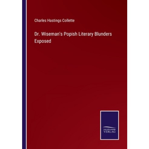 (영문도서) Dr. Wiseman''s Popish Literary Blunders Exposed Paperback, Salzwasser-Verlag, English, 9783375102463