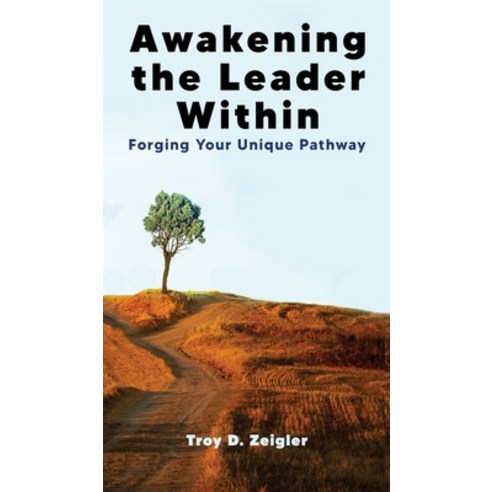 Awakening the Leader Within: Forging Your Unique Pathway Hardcover, Troy D Zeigler, English, 9781953910578