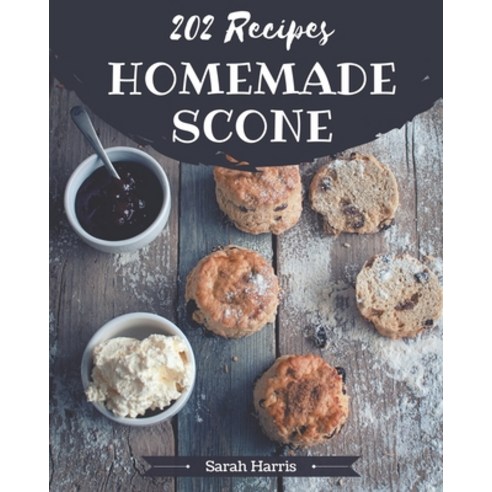 202 Homemade Scone Recipes: An One-of-a-kind Scone Cookbook Paperback, Independently Published, English, 9798695186734