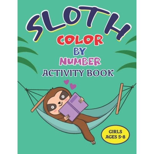 Sloth Color by Number Activity Book Girls Ages 5-8: Coloring Books For Girls Activity Learning Work ... Paperback, Independently Published, English, 9798568396987