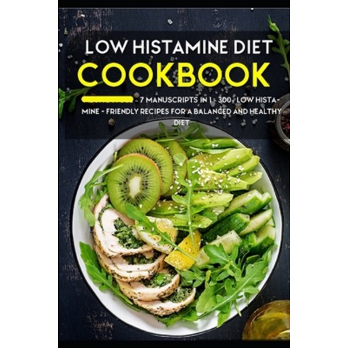 Low Histamine Diet: 7 Manuscripts in 1 - 300+ Low Histamine - friendly recipes for a balanced and he... Paperback, Independently Published, English, 9798568686002