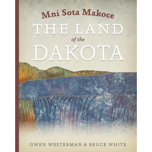 Mni Sota Makoce: The Land of the Dakota Paperback, Minnesota Historical Societ..., English, 9780873518697